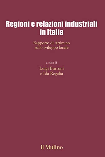 Regioni E Relazioni Industriali In Italia. Rapporto Di Artimino Sullo Sviluppo Locale
