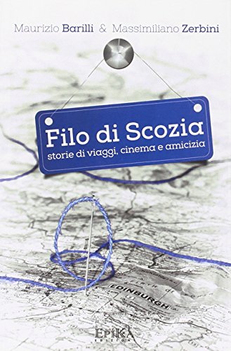 Filo Di Scozia. Storie Di Viaggi, Cinema E Amicizia