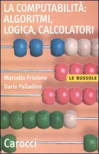 La Computabilità, Algoritmi, Logica, Calcolatori