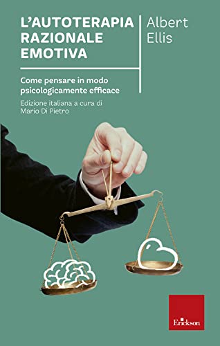 L'Autoterapia Razionale-Emotiva. Come Pensare In Modo Psicologicamente Efficace