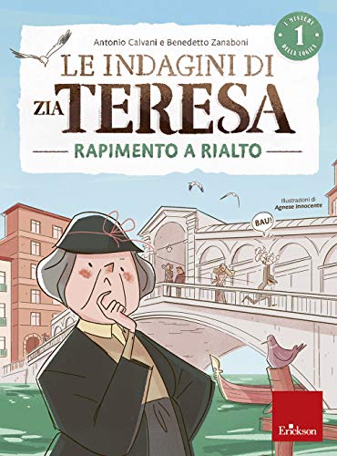 Le Indagini Di Zia Teresa. I Misteri Della Logica. Rapimento A Rialto (Vol. 1)