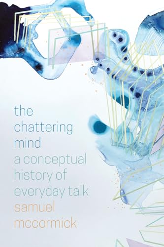 The Chattering Mind: A Conceptual History Of Everyday Talk