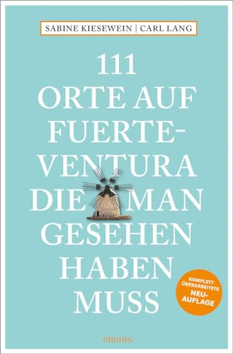 111 Orte Auf Fuerteventura, Die Man Gesehen Haben Muss: Reiseführer; Relaunch