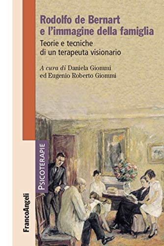 Rodolfo De Bernart E L'Immagine Della Famiglia. Teorie E Tecniche Di Un Terapeuta Visionario