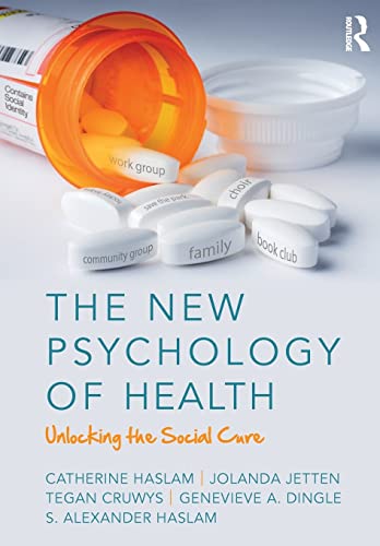 The New Psychology Of Health: Unlocking The Social Cure