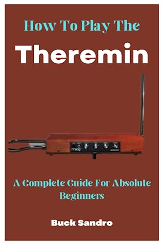How To Play The Theremin: A Complete Guide For Absolute Beginners