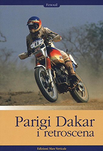 Parigi-Dakar. I Retroscena. Ediz. Illustrata