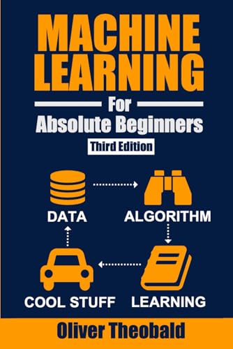 Machine Learning For Absolute Beginners: A Plain English Introduction (Third Edition): 1