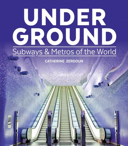 Under Ground: Subways & Metros Of The World