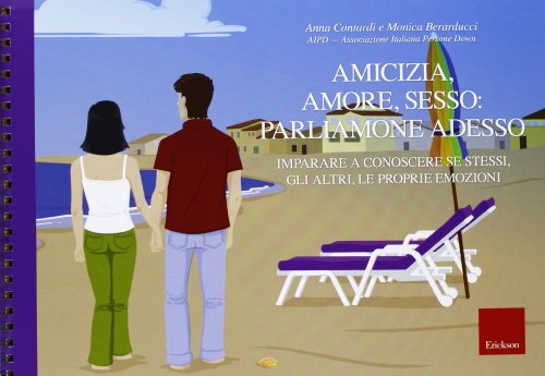 Amicizia, Amore, Sesso: Parliamone Adesso. Imparare A Conoscere Se Stessi, Gli Altri, Le Proprie Emozioni. Con Guida Per Gli Educatori