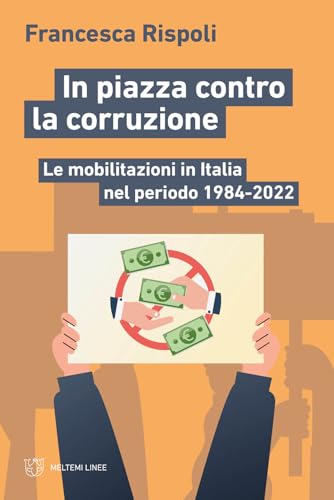 In Piazza Contro La Corruzione. Le Mobilitazioni In Italia Nel Periodo 1984-2022