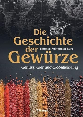 Die Geschichte Der Gewürze: Genuss, Gier Und Globalisierung