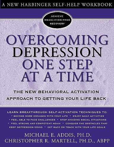 Overcoming Depression One Step At A Time: The New Behavioral Activation Approach To Getting Your Life Back