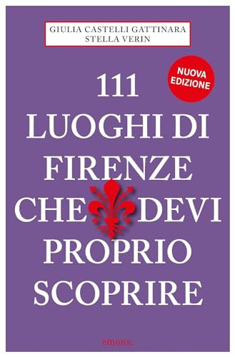 111 Luoghi Di Firenze Che Devi Proprio Scoprire
