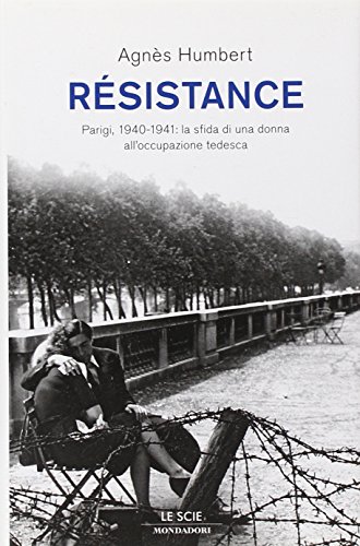 Résistance. Parigi, 1940-1941: La Sfida Di Una Donna All'Occupazione Tedesca
