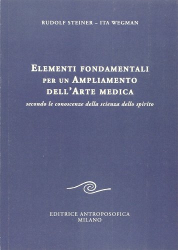 Elementi Fondamentali Per Un Ampliamento Dell'Arte Medica Secondo Le Conoscenze Della Scienza Dello Spirito