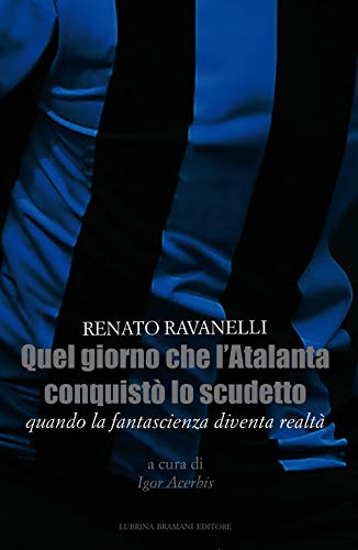 Quel Giorno Che L'Atalanta Conquistò Lo Scudetto. Quando La Fantascienza Diventa Realtà