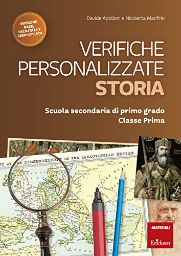 Verifiche Personalizzate. Storia. Scuola Secondaria Di Primo Grado. Classe Prima. Nelle Versioni Base, Facilitata E Semplificata