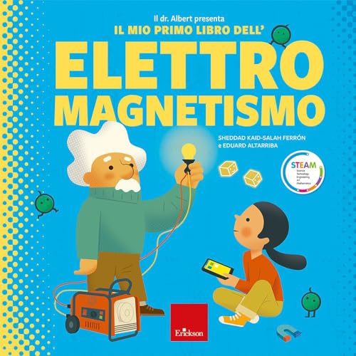 Il Dr. Albert Presenta Il Mio Primo Libro Dell'Elettromagnetismo. Ediz. A Colori