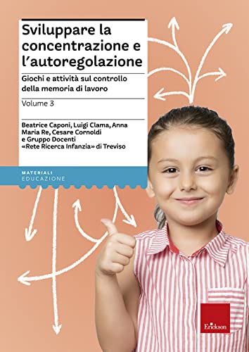 Sviluppare La Concentrazione E L'Autoregolazione. Giochi E Attività Sulla Memoria Di Lavoro (Vol. 3)