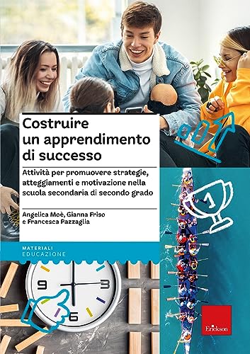 Costruire Un Apprendimento Di Successo. Attività Per Promuovere Strategie, Atteggiamenti E Motivazione Nella Scuola Secondaria Di Secondo Grado