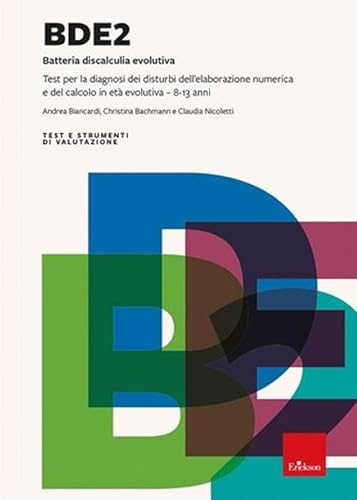 Bde 2. Batteria Discalculia Evolutiva. Test Per La Diagnosi Dei Disturbi Dell'Elaborazione Numerica E Del Calcolo In Età Evolutiva 8-13 Anni. Nuova Ed