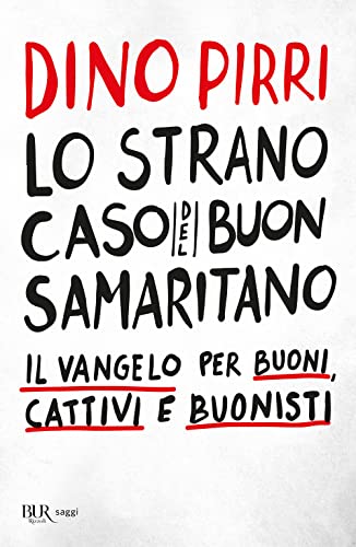 Lo Strano Caso Del Buon Samaritano. Il Vangelo Per Buoni, Cattivi E Buonisti