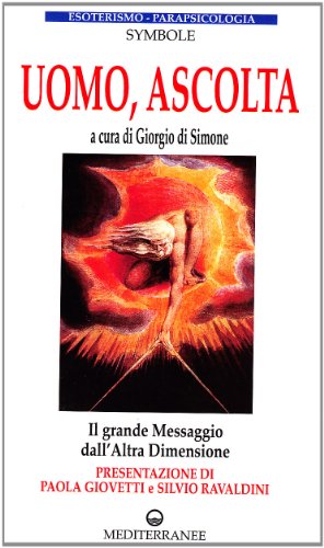 Uomo, Ascolta. Il Grande Messaggio Dall'Altra Dimensione