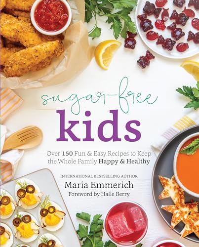 Sugar-Free Kids: Over 150 Fun & Easy Recipes To Keep The Whole Family Happy & Healthy