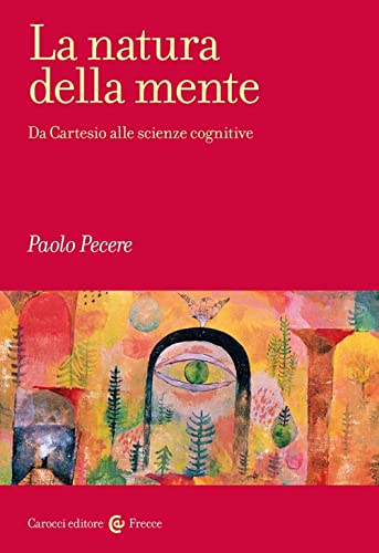 La Natura Della Mente. Da Cartesio Alle Scienze Cognitive