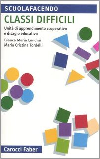 Classi Difficili. Unità Di Apprendimento Cooperativo E Disagio Educativo