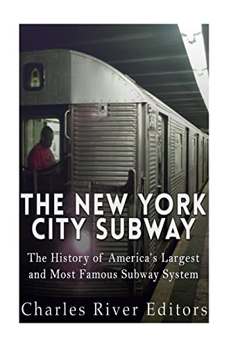The New York City Subway: The History Of America’S Largest And Most Famous Subway System