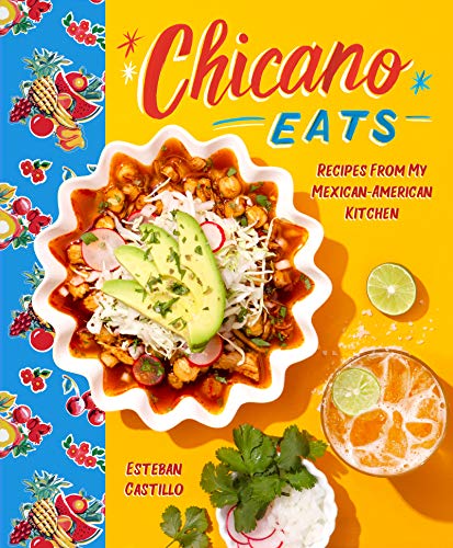 Chicano Eats: Recipes From My Mexican-American Kitchen: Recipes From My Mexican-American Kitchen: A Bicultural Cookbook For Mexican-American Cuisine