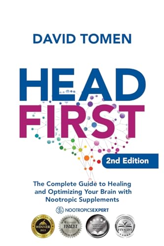 Head First: The Complete Guide To Healing And Optimizing Your Brain With Nootropic Supplements - 2Nd Edition