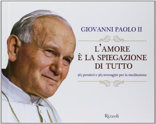 L'Amore È La Spiegazione Di Tutto. 365 Pensieri E 365 Immagini Per La Meditazione