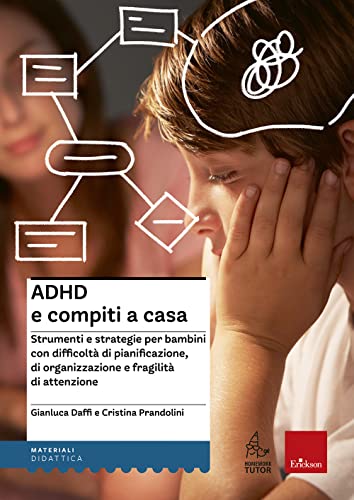 Adhd E Compiti A Casa. Strumenti E Strategie Per Bambini Con Difficoltà Di Pianificazione, Di Organizzazione E Fragilità Di Attenzione