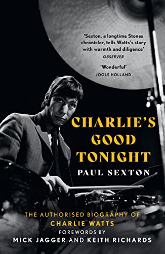 Charlie'S Good Tonight: The Authorised Biography Of The Rolling Stones’ Charlie Watts