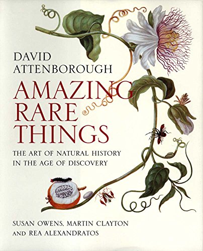 Amazing Rare Things: The Art Of Natural History In The Age Of Discovery