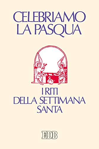 Celebriamo La Pasqua. I Riti Della Settimana Santa