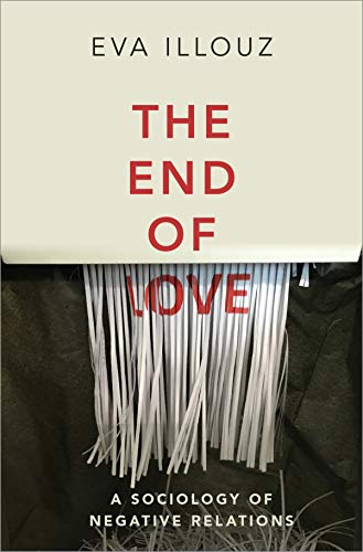 The End Of Love: A Sociology Of Negative Relations