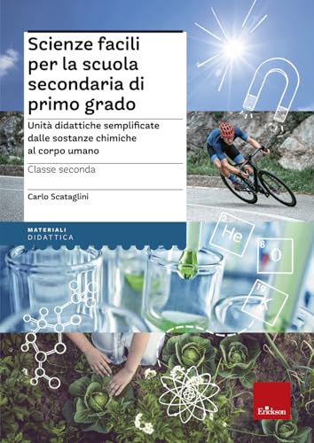 Scienze Facili Per La Scuola Secondaria Di Primo Grado. Unità Didattiche Semplificate Dalle Sostanze Chimiche Al Corpo Umano. Classe Seconda