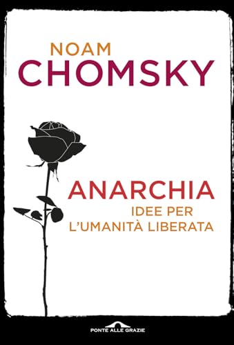 Anarchia. Idee Per L'Umanità Liberata