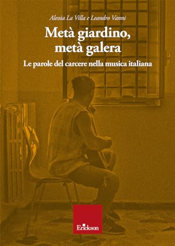 Metà Giardino, Metà Galera. Le Parole Del Carcere Nella Musica Italiana