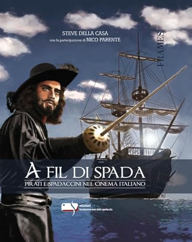 A Fil Di Spada. Pirati E Spadaccini Nel Cinema Italiano