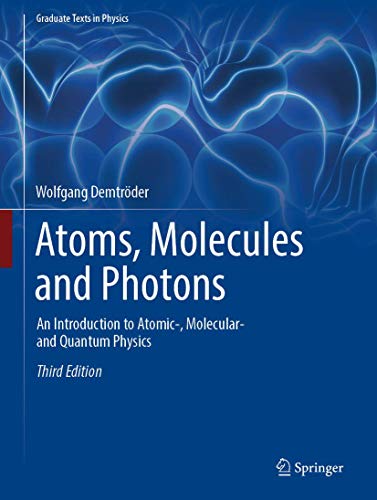 Atoms, Molecules And Photons: An Introduction To Atomic-, Molecular- And Quantum Physics