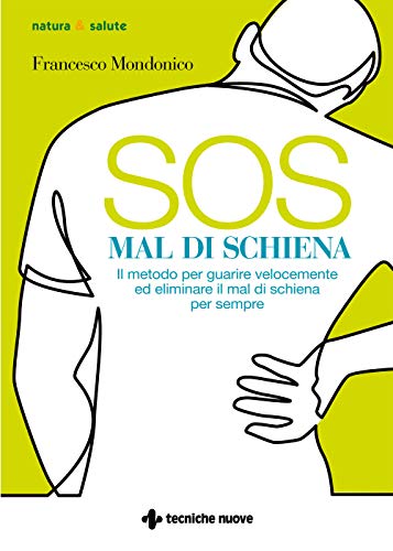 Sos Mal Di Schiena. Il Metodo Per Guarire Velocemente Ed Eliminare Il Mal Di Schiena Per Sempre