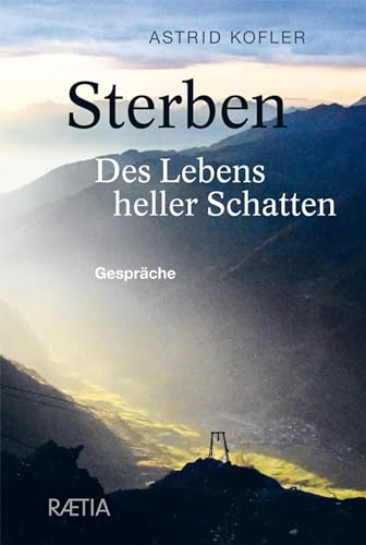 Sterben. Des Lebens Heller Schatten. Gespräche