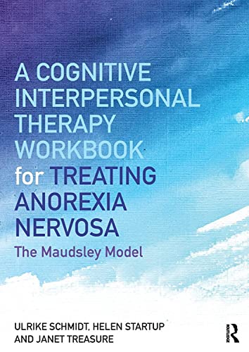 A Cognitive-Interpersonal Therapy Workbook For Treating Anorexia Nervosa: The Maudsley Model
