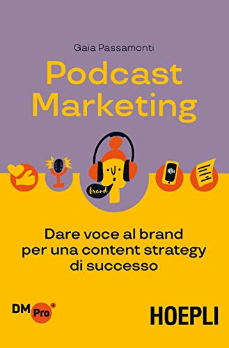 Podcast Marketing. Dare Voce Al Brand Per Una Content Strategy Di Successo