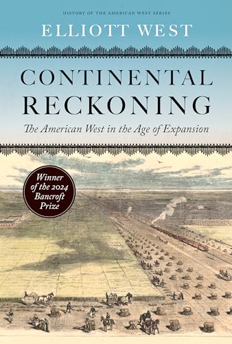 Continental Reckoning: The American West In The Age Of Expansion